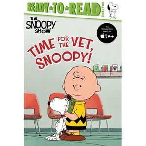 Time for the Vet, Snoopy!: Ready-To-Read Level 2 -- Charles M. Schulz